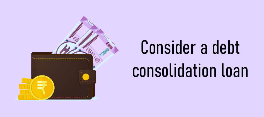 Consider a debt consolidation loan