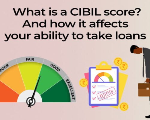 What is a CIBIL score? And how it affects your ability to take out loans