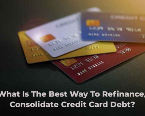 What Is The Best Way To Refinance/Consolidate Credit Card Debt?