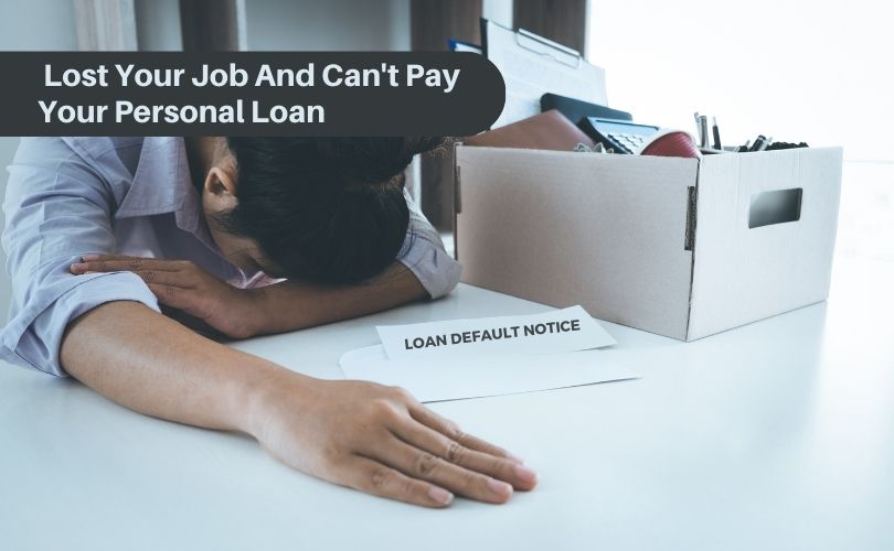 Lost Your Job And Cant Pay Your Personal Loan