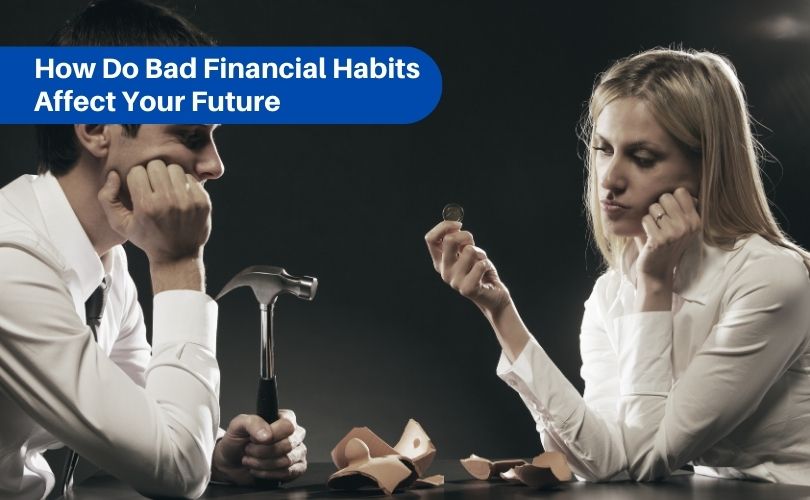 How Do Bad Financial Habits Affect Your Future