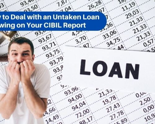 How to Deal with an Untaken Loan Showing on Your CIBIL Report