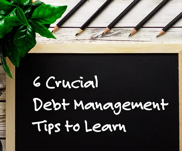 6 essential debt management tips to help control and reduce debt.