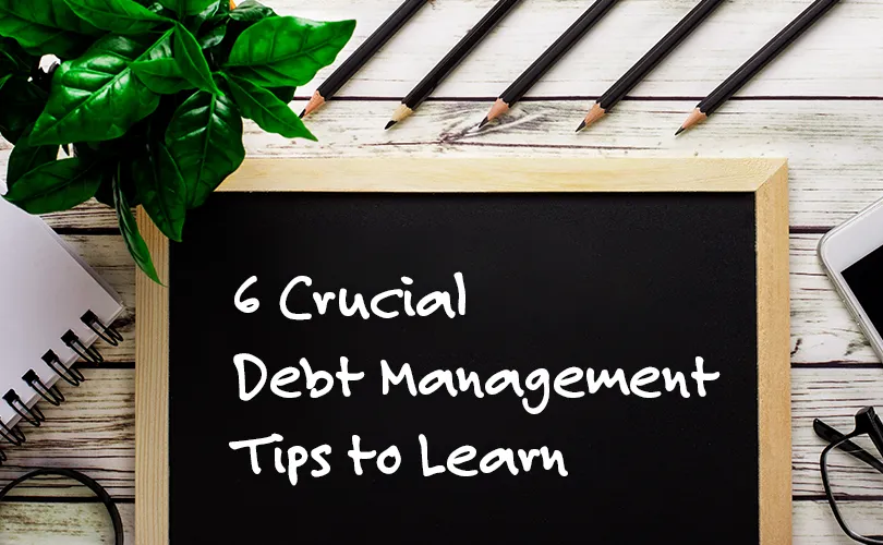 6 essential debt management tips to help control and reduce debt.