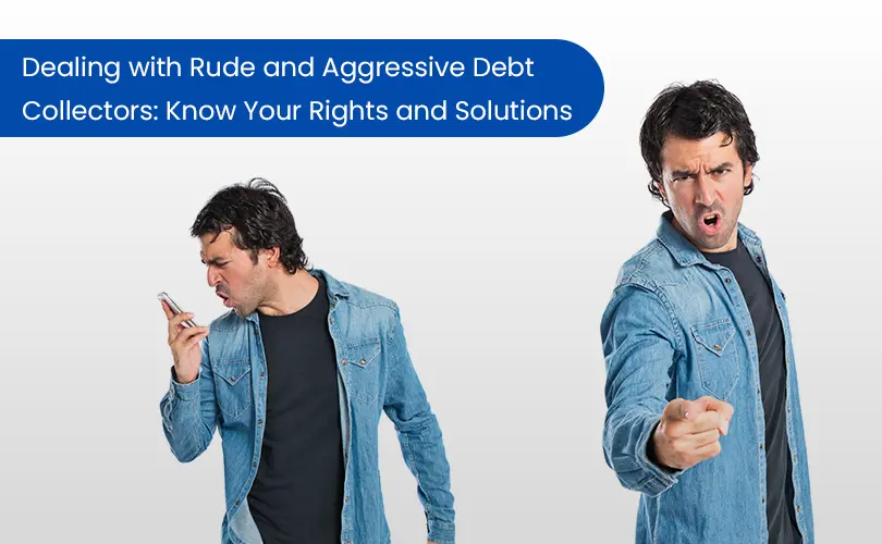 Tips for dealing with rude and aggressive debt collectors