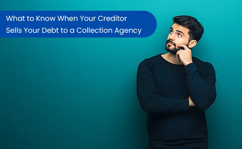 Important information about creditors selling debt to collection agencies.